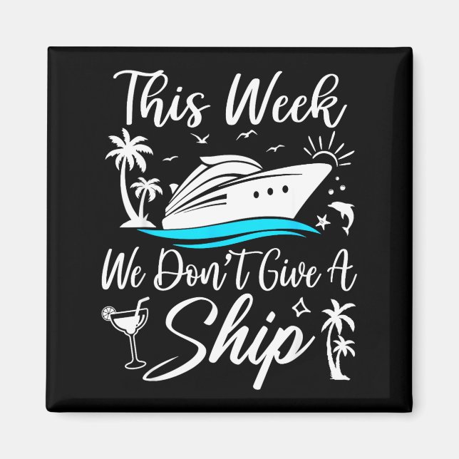 This Week We Don’t Give A Ship Funny Cruise Squad  Magnet (Vorne)