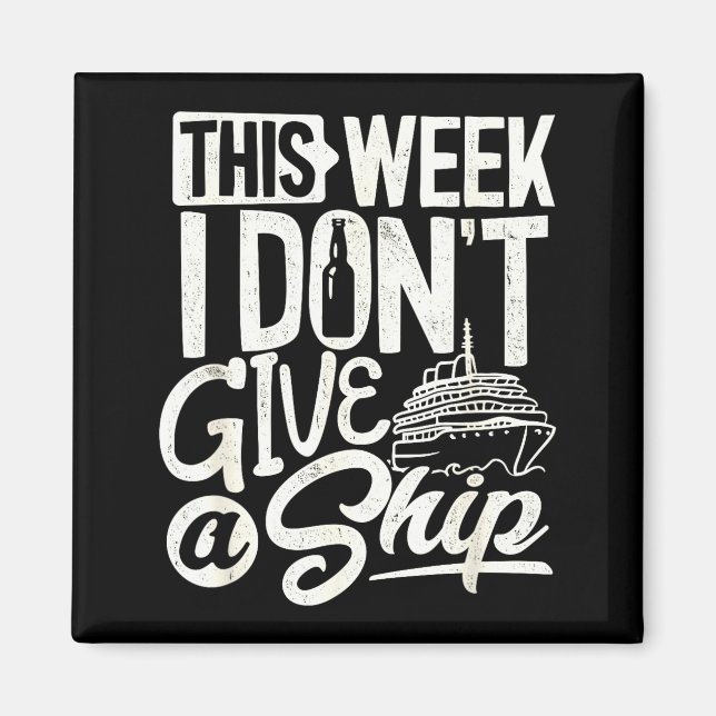 This Whole Week I Don't Give A Ship The Cruise Shi Magnet (Vorne)