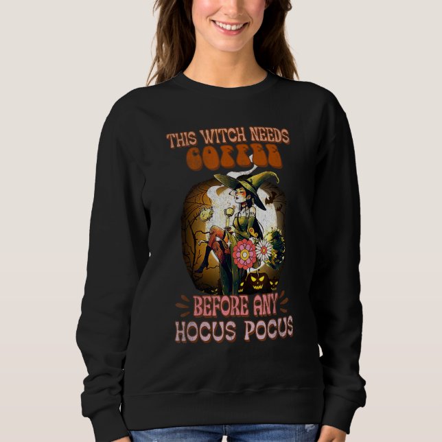 This Witch Needs Coffee Before Any Hocus Witchy Sp Sweatshirt (Vorderseite)