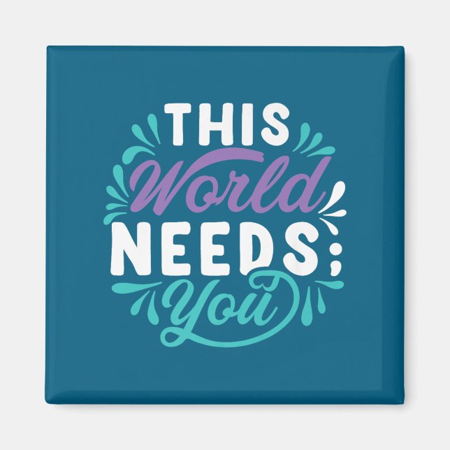 This World Needs You Premium  Magnet (Vorne)