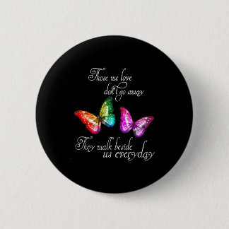 Those We Love Don't Go Away They Walk Beside Us Ev Button