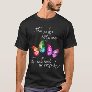 Those We Love Don't Go Away They Walk Beside Us Ev T-Shirt