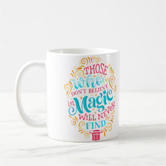 Those Who Don'T Believe In Magic Will Never Find I Kaffeetasse