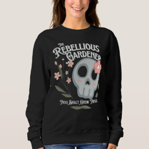 Thou Shalt Grow Things Rebellious Gardener Niedlic Sweatshirt
