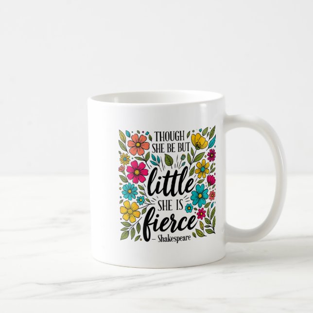 Though She Be But Little She Is Fierce Quote Flora Kaffeetasse (Rechts)