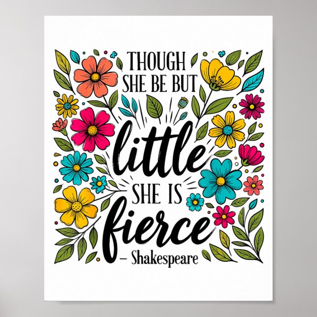 Though She Be But Little She Is Fierce Quote Flora Poster (Vorne)