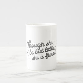 Though She Be But Little She Is Fierce Quote  Prozellantasse