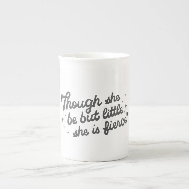 Though She Be But Little She Is Fierce Quote  Prozellantasse (Vorderseite)