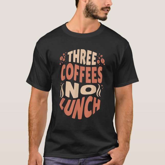 Three Coffees No Lunch Funny Coffee Meme  T-Shirt (Vorderseite)