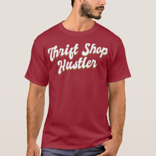 Thrift Shop Hustler Funny Vintage Thrifting T-Shirt
