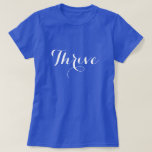 Thrive Typografie T-Shirt<br><div class="desc">Ein Text-Design in fließender Typografie "Thrive". Senden Sie eine positive Nachricht,  wohin Sie auch gehen. Hier auf einem dunkelblauen Shirt mit weißem Schriftart dargestellt,  können Sie die Farben ändern,  indem Sie "Anpassen" auswählen. Wenn Sie ein helles Shirt wählen,  müssen Sie die Farbe des Schriftartes auf eine dunkle Farbe einstellen.</div>