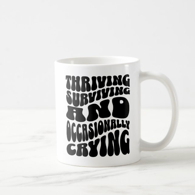 Thriving Surviving Occasionally Crying Funny Kaffeetasse (Rechts)