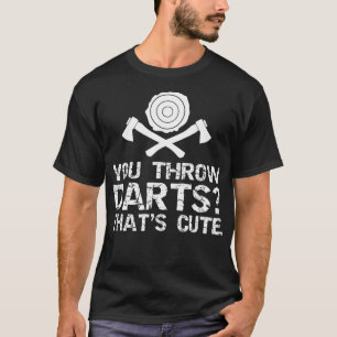 Throw Darts Joke Funny Ax Throwing Lover T-Shirt