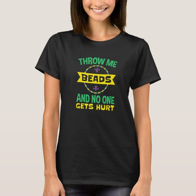 Throw Me Beads and No One Gets Hurt Mardi Gras Par T-Shirt (Vorderseite)