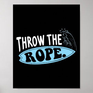 Throw The Rope Funny Wakesurfing Boat Weck Surf Bo Poster
