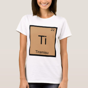 Ti - Tiramisu T-shirt drôle de symbole d'élément d