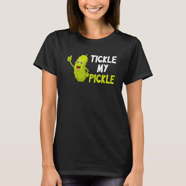 Tickle my pickle T-Shirt (Vorderseite)