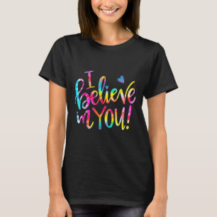 Tie Dye Ich glaube an dich Lehrer Testtag Geschenk T-Shirt