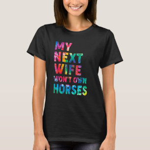 Tie Dye Mein Nächste Frau Wird Keine Pferde Besitz T-Shirt