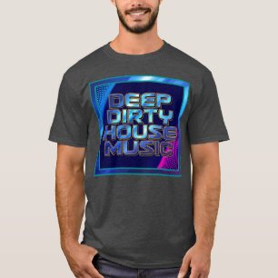 Tief schmutzige Hausmusik T-Shirt
