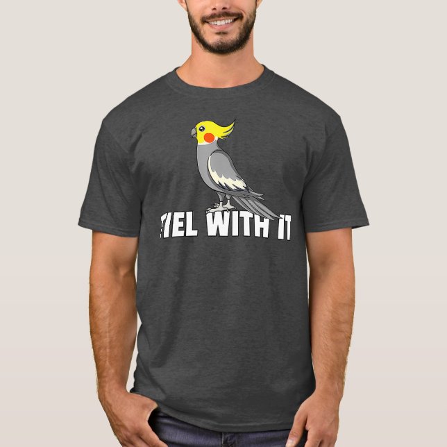 Tiel with it Cockatiel Bird Gift Cockatoo Parrot T-Shirt (Vorderseite)