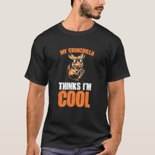 Tier mein Chinchilla glaubt, ich bin Cool Funny Ch T-Shirt