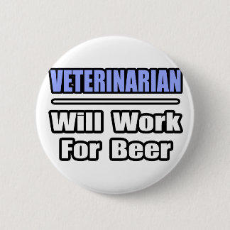 Tierarzt... arbeitet für Bier Button