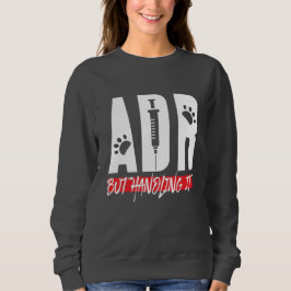Tierärztliche ADR, aber die Handhabung von IT brin Sweatshirt