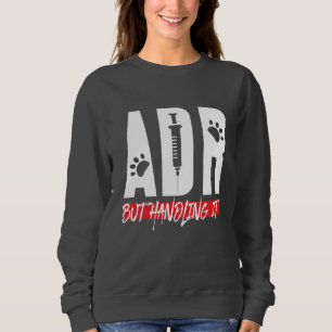 Tierärztliche ADR, aber die Handhabung von IT brin Sweatshirt