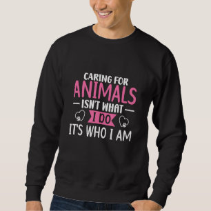 Tiere zu pflegen ist nicht das, was ich tue, sonde sweatshirt