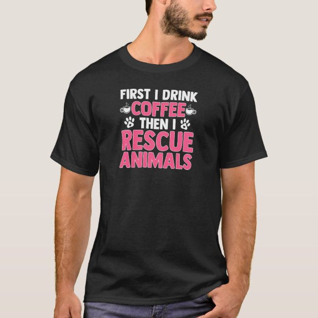 Tierheim zuerst trinke ich Kaffee dann rette ich T-Shirt (Vorderseite)