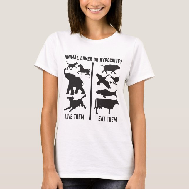 Tierliebhaber oder Heuchler? T-Shirt (Vorderseite)