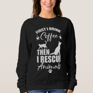 Tierrettung zuerst trinke ich Kaffee als rette ich Sweatshirt