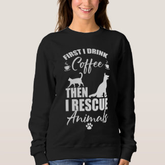 Tierrettung zuerst trinke ich Kaffee als rette ich Sweatshirt