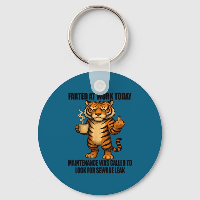 Tiger Farted At Work Today Maintenance Was Called  Schlüsselanhänger (Vorderseite)