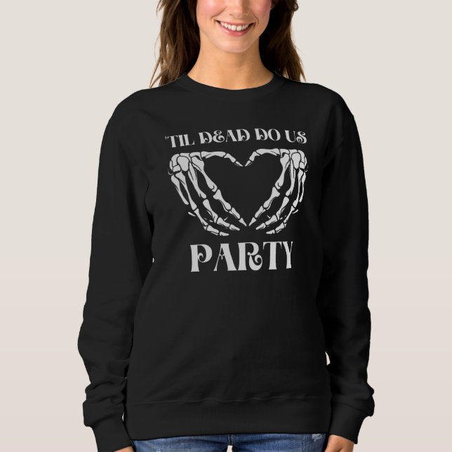 Til Death Do Uns Party Bride Skeleton Sweatshirt (Vorderseite)