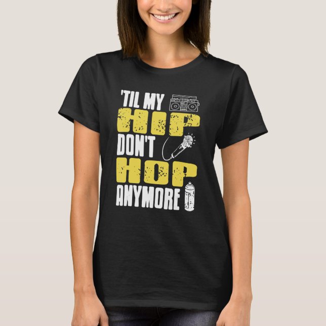 Til My HIP Don't Hop Anymore Awesome Retro HIPHOP  T-Shirt (Vorderseite)