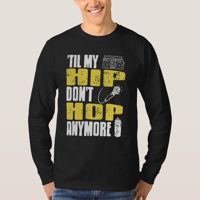 Til My HIP Don't Hop Anymore Awesome Retro HIPHOP  T-Shirt (Vorderseite)