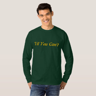 Til You Can’t | Bold Inspirational Quote Streetwea T-Shirt