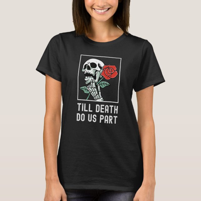 Till Death Do Us Part Skelton Holding Rose Funny R T-Shirt (Vorderseite)