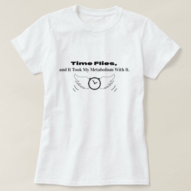 Time Flies und es nahm meinen Stoffwechsel mit T-Shirt (Design vorne)