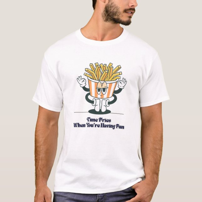 Time Fries, wenn Sie Spaß haben - Funny T - Shirt (Vorderseite)