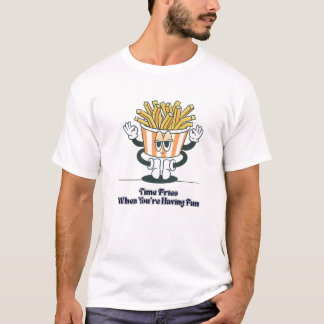 Time Fries When You’re Have Fun - Drôle T-shirt