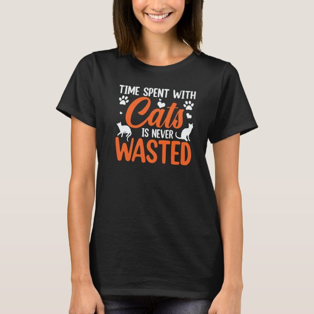 Time Spent With Cats Is Never Wasted   T-Shirt (Vorderseite)