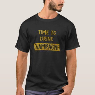 Time to drink champagne T-Shirt