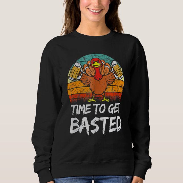 Time To Get Basted  Thanksgiving Cool Turkey Beer  Sweatshirt (Vorderseite)