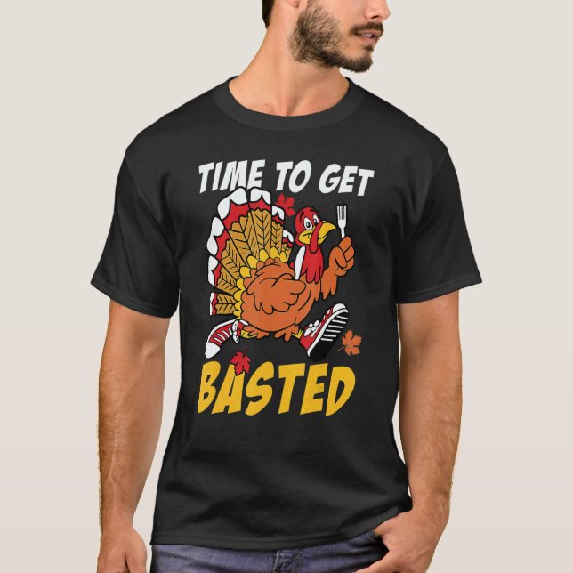 Time To Get Basted Turkey Thanksgiving Autumn Fall T-Shirt (Vorderseite)