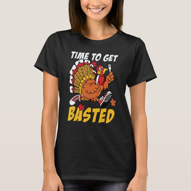 Time To Get Basted Turkey Thanksgiving Autumn Fall T-Shirt (Vorderseite)