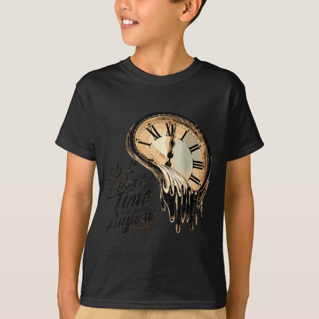 Timeless Motivation Quote With Melting Clocks  T-Shirt (Vorderseite)