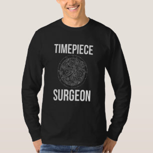 Timepiece Surgeon Watchmaker Horologe T-Shirt